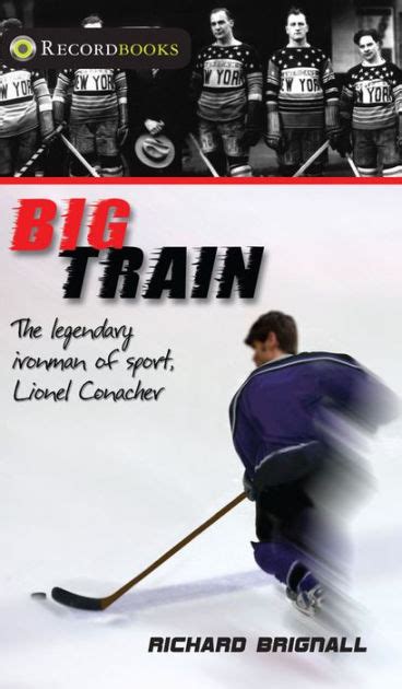 Read Online Big Train The Legendary Ironman Of Sport Lionel Conacher By Richard Brignall