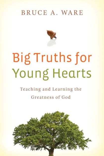 Read Big Truths For Young Hearts Teaching And Learning The Greatness Of God By Bruce A Ware
