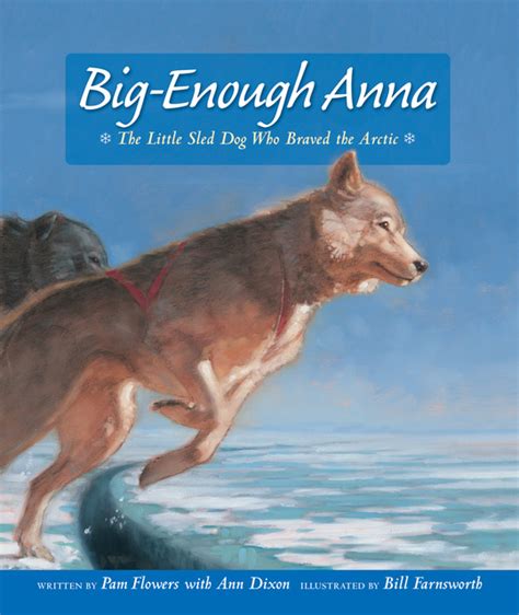 Read Online Bigenough Anna The Little Sled Dog Who Braved The Arctic By Pam Flowers