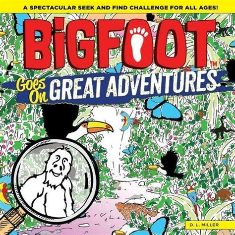 Download Bigfoot Goes On Great Adventures A Spectacular Seek And Find Challenge For All Ages By D L Miller