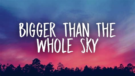 Bigger than the whole sky. Things To Know About Bigger than the whole sky. 