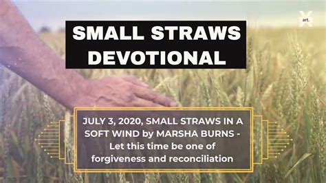 60 subscribers. Subscribed. 3. 216 views 3 years ago. JULY 3, 2020 -SMALL STRAWS IN A SOFT WIND by MARSHA BURNS - Let this time be one of forgiveness and reconciliation. …. 