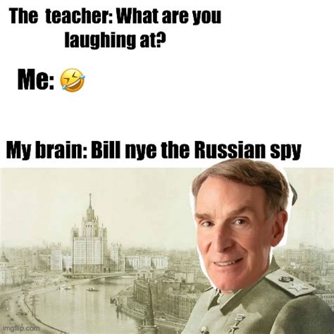 736k members in the Memes_Of_The_Dank community. lmao. Press J to jump to the feed. Press question mark to learn the rest of the keyboard shortcuts. Search all of Reddit. ... Bill Nye the Russian spy.