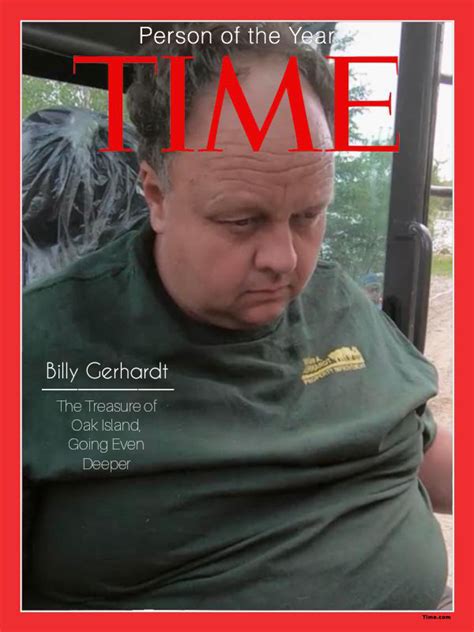 Billy Gerhardt is known for From (2022), Chapelwaite (2021) and The Curse of Oak Island (2014). Trivia Billy once worked as swimsuit model. Contribute to this page Suggest an edit or add missing content Learn more about contributing Edit page More from this person View agent, publicist, legal and company contact details on IMDbPro More to explore. 