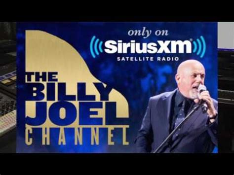 Billy joel sirius channel. The Billy Joel Channel. Billy Joel has written and performed songs that have touched a generation. Now, SiriusXM presents a limited-run channel dedicated to his music and his stories behind the songs. In addition, Billy will offer exclusive commentary on his writing process and the music that influenced it. 
