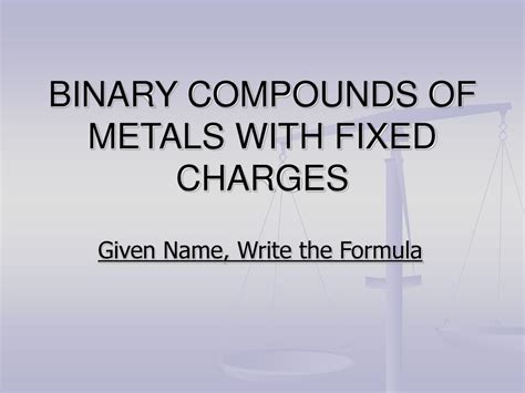 Binary Compounds of Metals with Fixed Charges