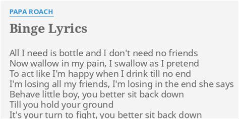 Binge lyrics by Papa Roach - original song full text. Official Binge ...