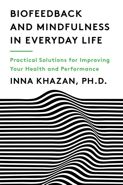 Download Biofeedback And Mindfulness In Everyday Life Practical Solutions For Improving Your Health And Performance By Inna Khazan