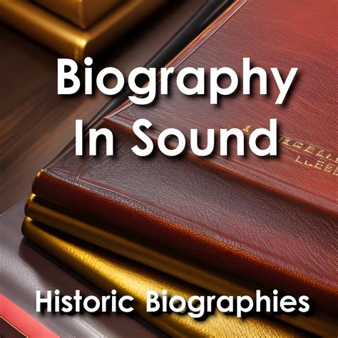 Biography in Sound - Historic Biographie…