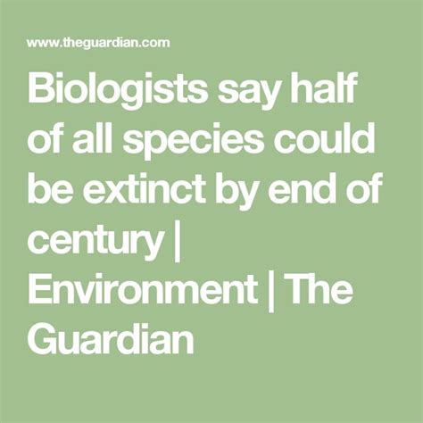 Biologists think 50% of species will be facing extinction by the end …