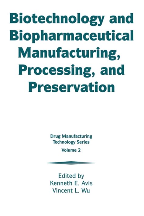 Read Biotechnology And Biopharmaceutical Manufacturing Processing And Preservation By Kenneth E Avis