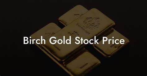 Birch gold stock price. Things To Know About Birch gold stock price. 