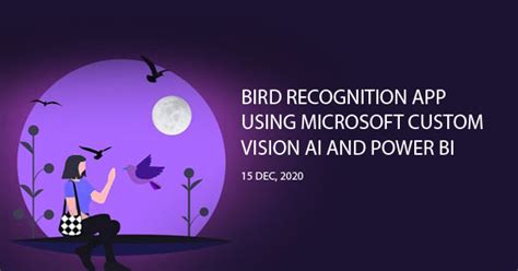 Bird Recognition App using Custom Vision AI, Power BI and …