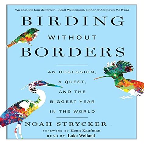 Read Birding Without Borders An Obsession A Quest And The Biggest Year In The World By Noah Strycker