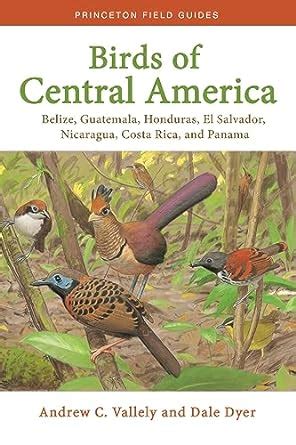 Download Birds Of Central America Belize Guatemala Honduras El Salvador Nicaragua Costa Rica And Panama By Andrew Vallely
