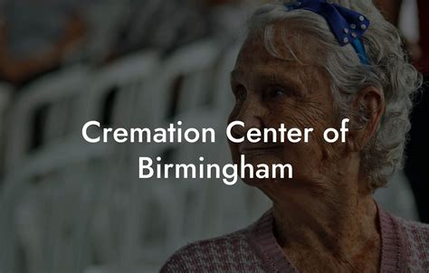 Birmingham cremation center.  Read reviews with an average rating of 5.  I...