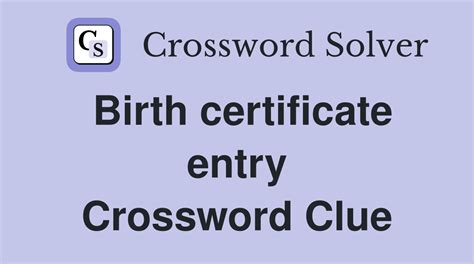 Birth certificate entry crossword clue. If you need a copy of your full birth certificate, you may be wondering about the most convenient and efficient way to obtain it. In recent years, the option to request your birth ... 