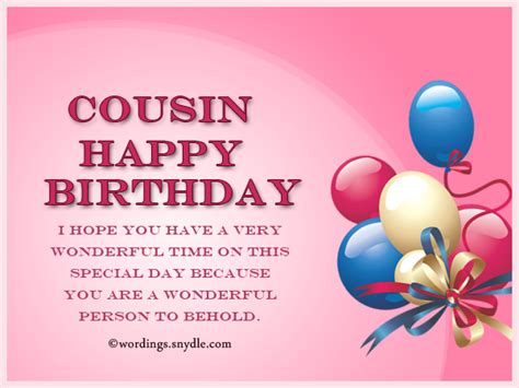 Sometimes I forget you're my cousin. It's no wonder people mistake us for. siblings rather than cousins because I too. sometimes forget that you are my cousin. as you're so much more like a sister to me! Happy birthday, my dear! I hope your. special day is as special as you are to me!. 