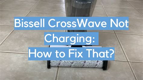 Bissell CrossWave Not Charging: How to Fix That? - CleanerProfy