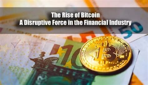 Bitcoin: A Disruptive Force in the World of Finance
