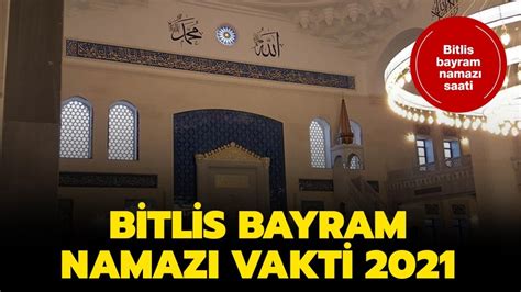 Bitlis bayram namazı saati 2021