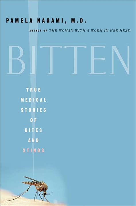 Read Bitten True Medical Stories Of Bites And Stings By Pamela Nagami