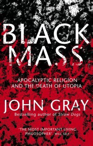 Black Mass Apocalyptic Religion and the Death of Utopia