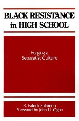 Black resistance in high school : forging a separatist culture