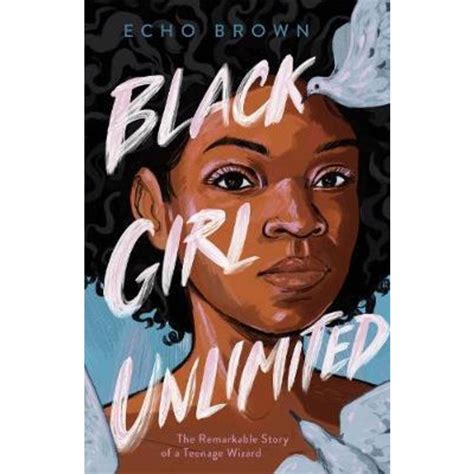 Download Black Girl Unlimited The Remarkable Story Of A Teenage Wizard By Echo Brown