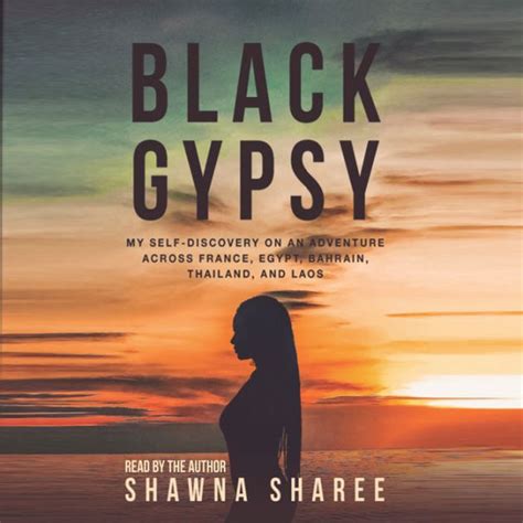 Download Black Gypsy My Selfdiscovery On An Adventure Across France Egypt Bahrain Thailand And Laos By Shawna Sharee