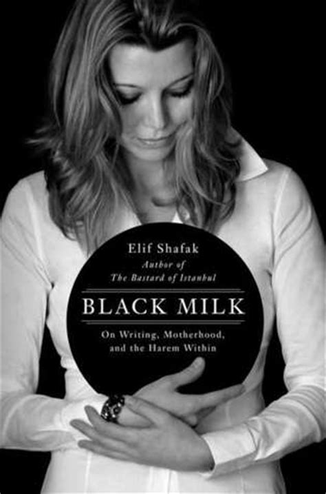 Read Black Milk On Writing Motherhood And The Harem Within By Elif Shafak