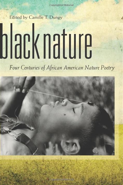 Read Online Black Nature Four Centuries Of African American Nature Poetry By Camille T Dungy