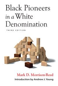 Download Black Pioneers In A White Denomination By Mark D Morrisonreed