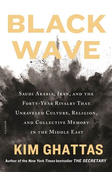 Read Online Black Wave Saudi Arabia Iran And The Fortyyear Rivalry That Unraveled Culture Religion And Collective Memory In The Middle East By Kim Ghattas