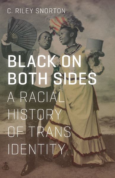 Read Black On Both Sides A Racial History Of Trans Identity By C Riley Snorton