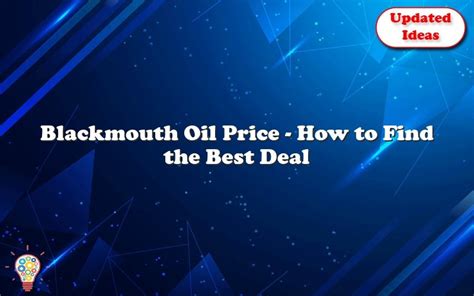 Blackmouth Oil Price