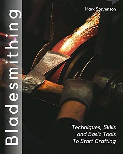 Download Bladesmithing Techniques Skills And Basic Tools To Start Crafting By Mark Stevenson