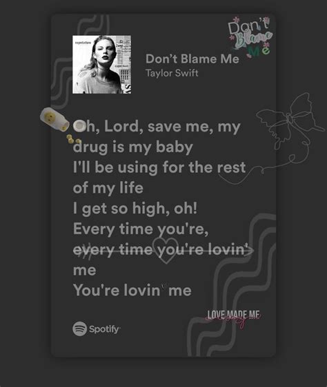 Blame me taylor swift lyrics. 1.1M Views Read the Lyrics. Know something we don’t about “ Don’t Blame Me ” by Taylor Swift? Genius is the ultimate source of music knowledge, created by scholars like you who share facts ... 