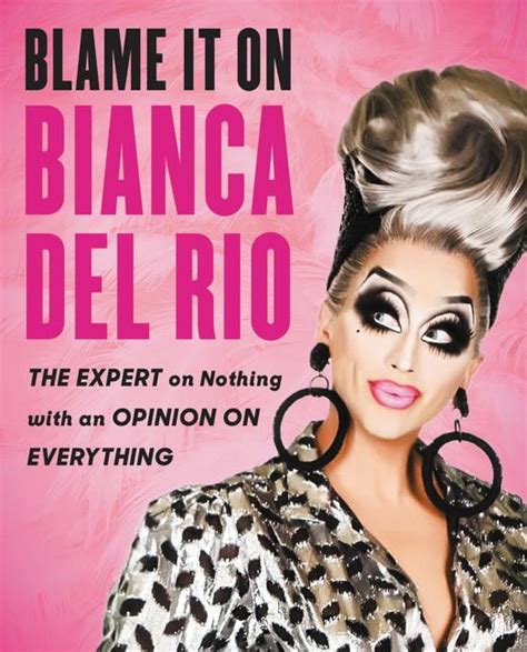 Read Online Blame It On Bianca Del Rio The Expert On Nothing With An Opinion On Everything By Bianca Del Rio