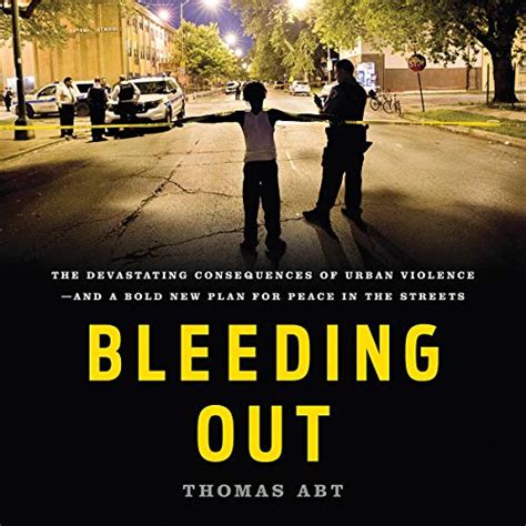 Read Bleeding Out The Devastating Consequences Of Urban Violenceand A Bold New Plan For Peace In The Streets By Thomas Abt