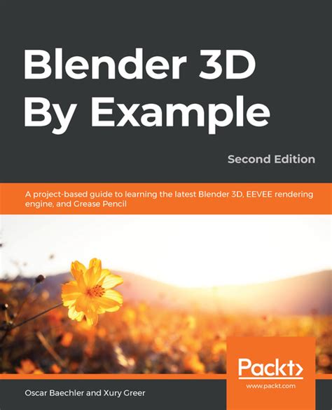 Full Download Blender 3D By Example A Projectbased Guide To Learning The Latest Blender 3D Eevee Rendering Engine And Grease Pencil 2Nd Edition By Oscar Baechler