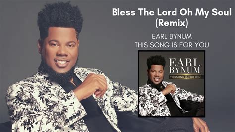 Bless The Lord Oh My Soul Earl Bynum lyrics