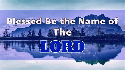 Blessed be the name of the lord. Things To Know About Blessed be the name of the lord. 
