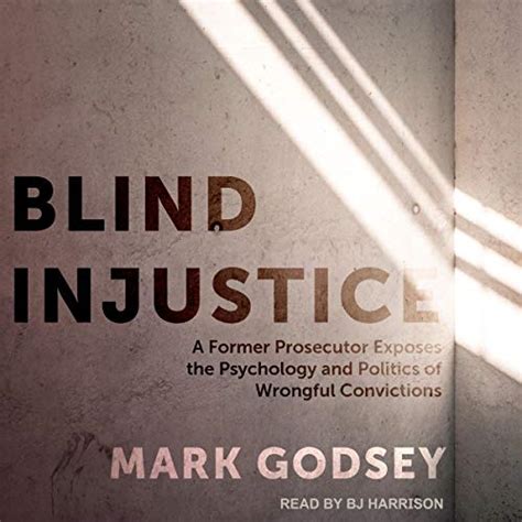 Read Blind Injustice A Former Prosecutor Exposes The Psychology And Politics Of Wrongful Convictions By Mark Godsey