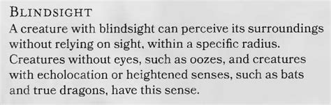 Blindsight dnd 5e. Feb 25, 2020 · Blindsight shows things as they are within range. As per your examples: Blindsight allows the user to perceive within normal and magical darkness. Blindsight allows the user to perceive invisible creatures and objects. Blindsight could not detect visual illusions unless they have other senses those illusions affect. 