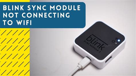 Blink sync module will not connect to wifi.  Why Won’t My Blink Sync Module Connect to M...