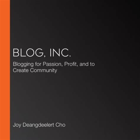 Full Download Blog Inc Blogging For Passion Profit And To Create Community By Joy Deangdeelert Cho