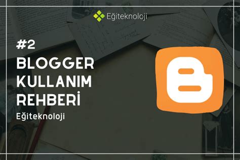 Blogger nasıl kullanılır