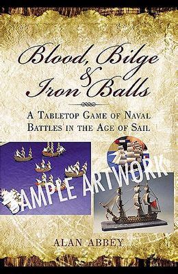 Read Online Blood Bilge And Iron Balls Naval Wargame Rules For The Age Of Sail By Alan Abbey