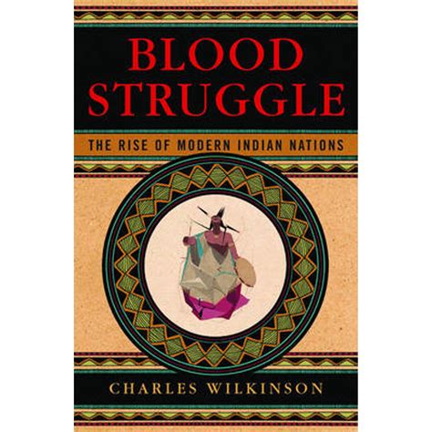 Read Blood Struggle The Rise Of Modern Indian Nations By Charles F Wilkinson